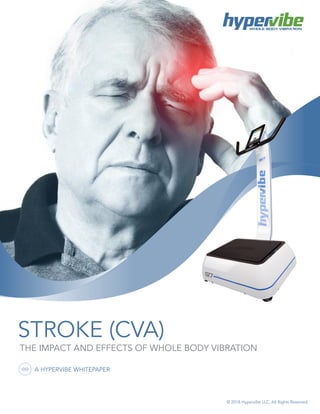 STROKE (CVA)
THE IMPACT AND EFFECTS OF WHOLE BODY VIBRATION
A HYPERVIBE WHITEPAPER
© 2018 Hypervibe LLC. All Rights Reserved.
WHOLE BODY VIBRATION
 
