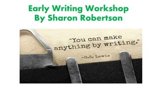Early Writing Workshop
By Sharon Robertson
 