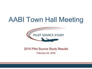 AABI Town Hall Meeting
2015 Pilot Source Study Results
February 24, 2016
 