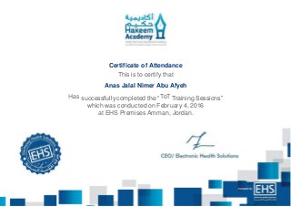 v
Certificate of Attendance
This is to certify that
Anas Jalal Nimer Abu Afyeh
Has successfully completed the “ToT Training Sessions”
which was conducted on February 4, 2016
at EHS Premises Amman, Jordan.
 