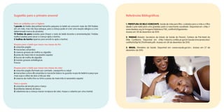 Sugestão para o primeiro enxoval
Para os cuidados com a higiene
1 pacote de fralda descartável tamanho pequeno (o bebê vai consumir mais de 200 fraldas
em um mês, mas não faça estoque, pois a criança pode vir a ter uma reação alérgica a uma
determinada marca do produto);
10 fraldas de pano (usadas para limpar o rosto do bebê durante a amamentação). Fraldas
toalha (usadas para secar a criança após o banho;
2 toalhas de banho (apenas para enrolá-lo após o banho).
Roupas para o bebê que nasce nos meses de frio
6 conjuntos pagão
9 macacões compridos
2 casacos grossos de malha ou algodão
5 pares de meia (não é necessário sapato)
2 toucas de malha de algodão
2 mantas grossas antialérgicas
1 touca
Roupas para o bebê que nasce nos meses de calor
6 conjuntos pagão (formado por camiseta, casaquinho e calça)
6 macacões curtos e 3 compridos (o macacão básico no guarda-roupa do bebê é a peça que
mais suja e utiliza de dois a três por dia)
2 casacos de malha fina ou linha e pares de meia (não é necessário sapato)
Para o quarto
3 conjuntos de lençóis para o berço
2 protetores laterais de berço
2 cobertores (se a criança nascer na época de calor, troque o cobertor por uma manta)
Referências Bibliográficas
1. PREFEITURA DE BELO HORIZONTE. Saúde de mãe para filho: cuidados para a mãe e o filho
desde o pré-natal para uma gravidez parto e nascimento saudáveis. Disponível em <http://
www.ibedess.org.br/imagens/biblioteca/700_cartilha%20gestante>
Acesso em 28 de dezembro de 2010.
2. PARANÁ (Estado). Secretaria de Estado de Saúde do Paraná. Carteira de Pré-Natal da
Mãe Curitibana. Disponível em <http://sitesms.curitiba.pr.gov.br/saude/sms/protocolos/
cartilha%20pr%C3%A9natal.pdf> Acesso em 28 de dezembro de 2010.
3. BRASIL. Ministério da Saúde. Disponível em <www.saude.gov.br>. Acesso em 27 de
dezembro de 2010.
 