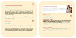 5. Sinais de trabalho de parto
Ele vai nascer!
O sinal mais característico no pré-parto são as contrações. Com ela sai da vagina um tampão
mucoso, de cor clara, e que pode conter também um pouco de sangue. As contrações
começam nas costas podendo (ou não) ser acompanhada de dor, irradiando para a parte
mais baixa da barriga. Durante a contração, a barriga fica dura por um período de 30 a 60
segundos e depois relaxa. Quando houver mais de uma contração a cada 10 minutos, está
na hora de ir para o hospital.
Próximo à data provável do parto, separe seus documentos, cartão da gestante e exames que
tenha realizado durante todo o período de gestação. Prepare toalhas, absorventes, sabonete,
escova e pasta de dente, camisola ou pijama, calcinhas, sutiãs de amamentação, além das
roupas e fraldas para o bebê.
6. O parto
A boa hora.
Este é um dos momentos mais esperados pelos pais e familiares. Ansiedade, alegria ou
medo podem aparecer neste momento. Deve-se garantir que o ambiente de parto seja o
mais tranquilo possível.
O parto natural ou normal deve ser priorizado. No parto natural o risco de complicações é
menor tanto para a mãe quanto para o bebê, além de permitir uma recuperação mais rápida
e fácil. O parto cesáreo é cirúrgico e deve ser realizado somente em condições especiais.
Dicas para aliviar a dor no trabalho de parto:
• Neste momento tenha ao seu lado alguém de quem você goste e confie.
• Tome banhos com água morna e deixe a água cair nas costas e barriga.
• Para facilitar a descida do bebê, caminhe durante o trabalho de parto.
• Converse com seu médico a respeito.
7. Pós-parto
Para tudo terminar bem.
Cuidados após o parto
• A gestante pode tomar banho de chuveiro logo após se recuperar totalmente da anestesia.
A higiene do corpo é importante para evitar infecções e promover o bem-estar físico.
• Recomenda-se a limpeza da cicatriz com água e sabão (parto normal ou cesariana).
• Aguarde pelo menos um mês para reiniciar as relações sexuais. Consulte antes o
ginecologista para indicação de um método anticoncepcional que não interfira ou prejudique
a amamentação.
Sangramento vaginal
O sangramento vaginal após o parto faz parte do processo de regeneração do útero. A
amamentação contribui para que este processo ocorra rapidamente, pois provoca
contrações que facilitam a volta do útero ao seu tamanho normal. No caso de secreções com
odor forte e em grande volume, procure orientação médica.
 
