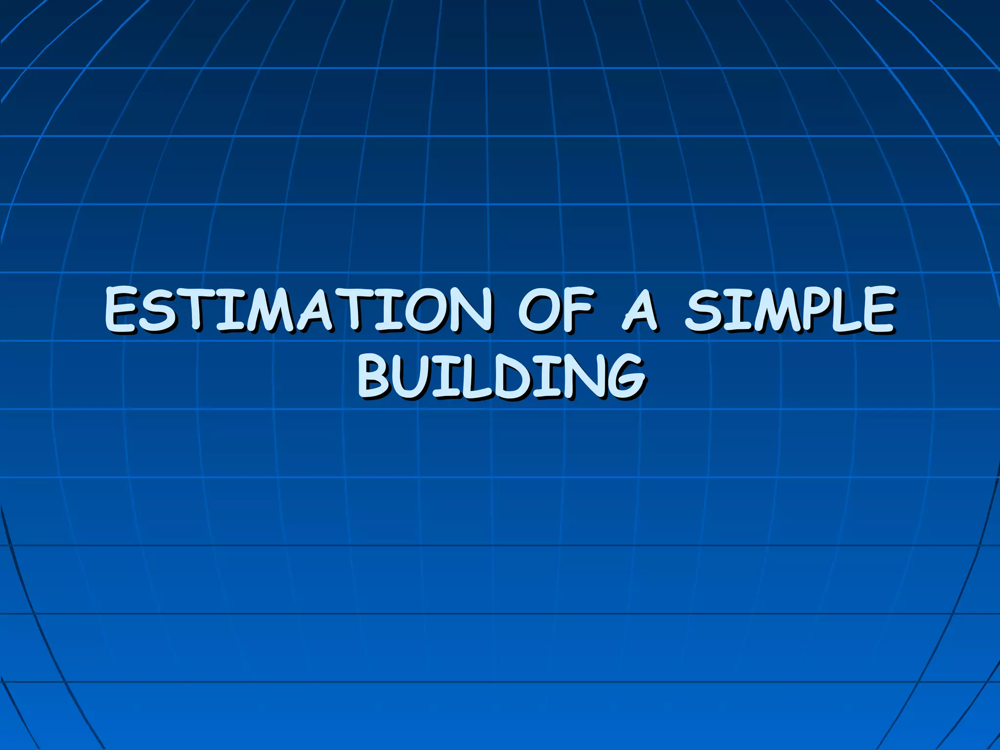 ESTIMATION OF A SIMPLEESTIMATION OF A SIMPLE
BUILDINGBUILDING
 