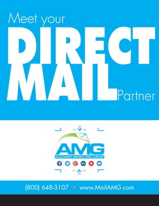 (800) 648-3107 • www.MailAMG.com
DIRECT
MAIL
Meet your
Partner
 