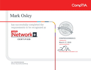 Mark Osley
COMP001020082615
March 17, 2010
Code: SXE5KK9ED34EKZGW
Verify at: http://verify.CompTIA.org
 