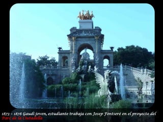 1873 – 1878 Gaudí joven, estudiante trabaja con Josep Fontseré en el proyecto del Parc de la Ciutadella