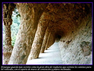 El parque guarda más secretos como la gran obra de viaductos que sostiene los caminos para los vehículos, con el soporte de muros de contención y pilares inclinados.