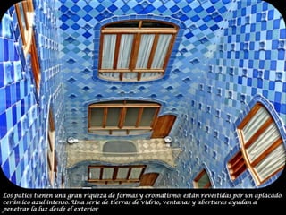 Los patios tienen una gran riqueza de formas y cromatismo, están revestidas por un aplacado cerámico azul intenso. Una serie de tierras de vidrio, ventanas y aberturas ayudan a penetrar la luz desde el exterior
