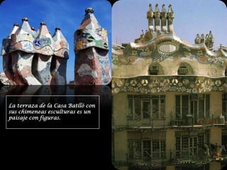 La terraza de la Casa Batlló con sus chimeneas esculturas es un paisaje con figuras.
