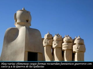Hay varias chimeneas cuyas formas recuerdan fantásticos guerreros con casco y a la Guerra de las Galaxias