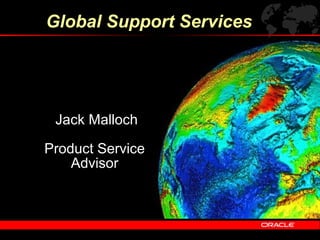 Jack Malloch
Product Service
Advisor
Global Support Services
 