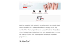 LastPass, a leading SaaS password storage provider, has a single-sided
referral program. The LastPass refer-a-friend campa...