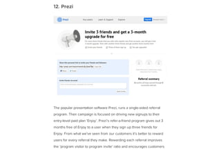 12. Prezi
The popular presentation software Prezi, runs a single-sided referral
program. Their campaign is focused on driv...