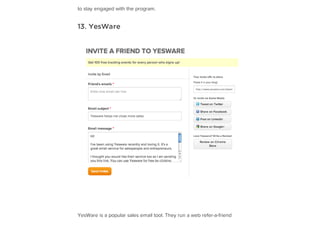 to stay engaged with the program.
13. YesWare
YesWare is a popular sales email tool. They run a web refer-a-friend
 