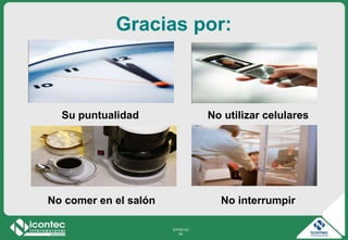 21P03-V2
54
No interrumpir
No utilizar celulares
Gracias por:
No comer en el salón
Su puntualidad
 