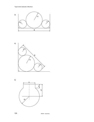 Trigonometria Aplicada à Mecânica
SENAI - Guarulhos124
3)
4)
5)
10
5 3
. .
X
.
10
6
6
X
X
27
8
20
 