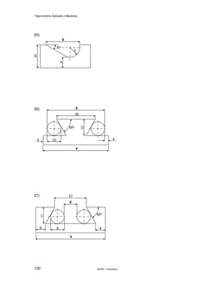 Trigonometria Aplicada à Mecânica
SENAI - Guarulhos130
25)
26)
27)
30º
20
6
9
X
60º
Y
4 10
X
40
4
12
Y
6 9
X
27
4
11
60º
 