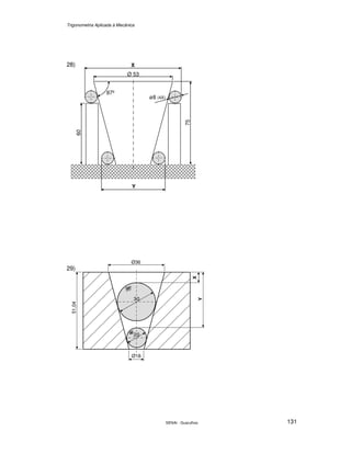 Trigonometria Aplicada à Mecânica
SENAI - Guarulhos 131
28)
29)
Ø 53
X
87º
Y
60
75
ø8 (4X)
Ø36
Ø18
51,04
Y
X
20
30
 