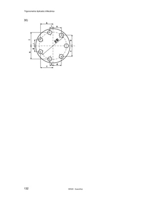 Trigonometria Aplicada à Mecânica
SENAI - Guarulhos132
30)
l a
b
h
g
f
k
j
i
e d
c
 