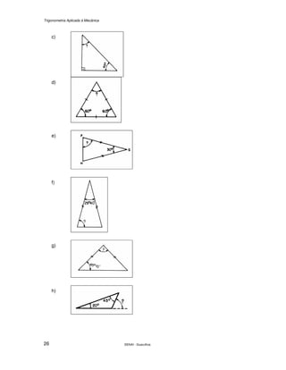 Trigonometria Aplicada à Mecânica
SENAI - Guarulhos26
c)
d)
e)
f)
g)
h)
 