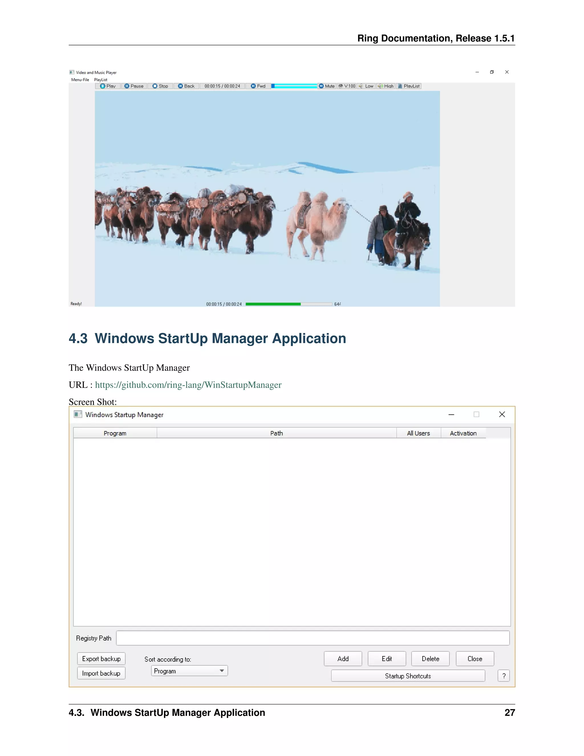 Ring Documentation, Release 1.5.1
4.3 Windows StartUp Manager Application
The Windows StartUp Manager
URL : https://github.com/ring-lang/WinStartupManager
Screen Shot:
4.3. Windows StartUp Manager Application 27
 