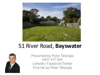 51 River Road, Bayswater
Presented by Peter Taliangis
0431 417 345
LinkedIn/ Facebook/Twitter
Find me as Peter Taliangis
 