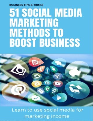 Page | 1
51 Social Media
Marketing
Methods to
Boost Business
Learn to use social media for marketing income
 