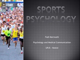 Fadi Marroushi
Psychology and Medical Communication
UPJS - Kosice
 