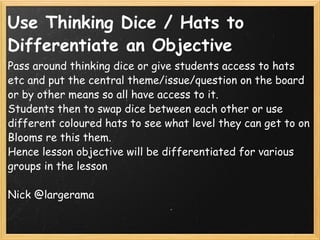 Use Thinking Dice / Hats to Differentiate an Objective <ul><li>Pass around thinking dice or give students access to hats e...