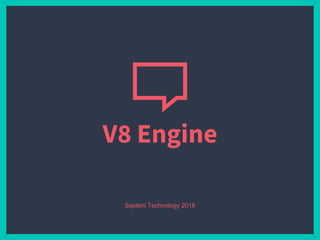V8 Engine
Septeni Technology 2018
 