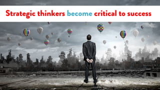 #20thoughts
Strategic thinkers become critical to success
 