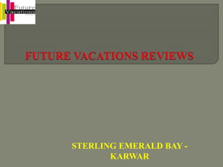 STERLING EMERALD BAY -
KARWAR
 