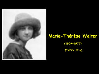 Marie-Thérèse Walter
(1909-1977)
(1927-1936)
 