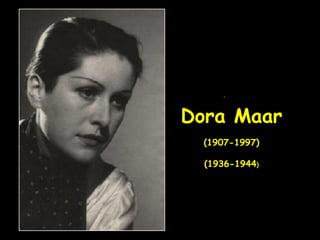 Dora Maar
(1907-1997)
(1936-1944)
.
 