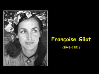 Françoise Gilot
(1943-1951)
 