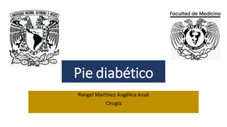 Pie diabético
Rangel Martínez Angélica Anali
Cirugía
 