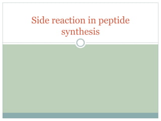 Side reaction in peptide
synthesis
 