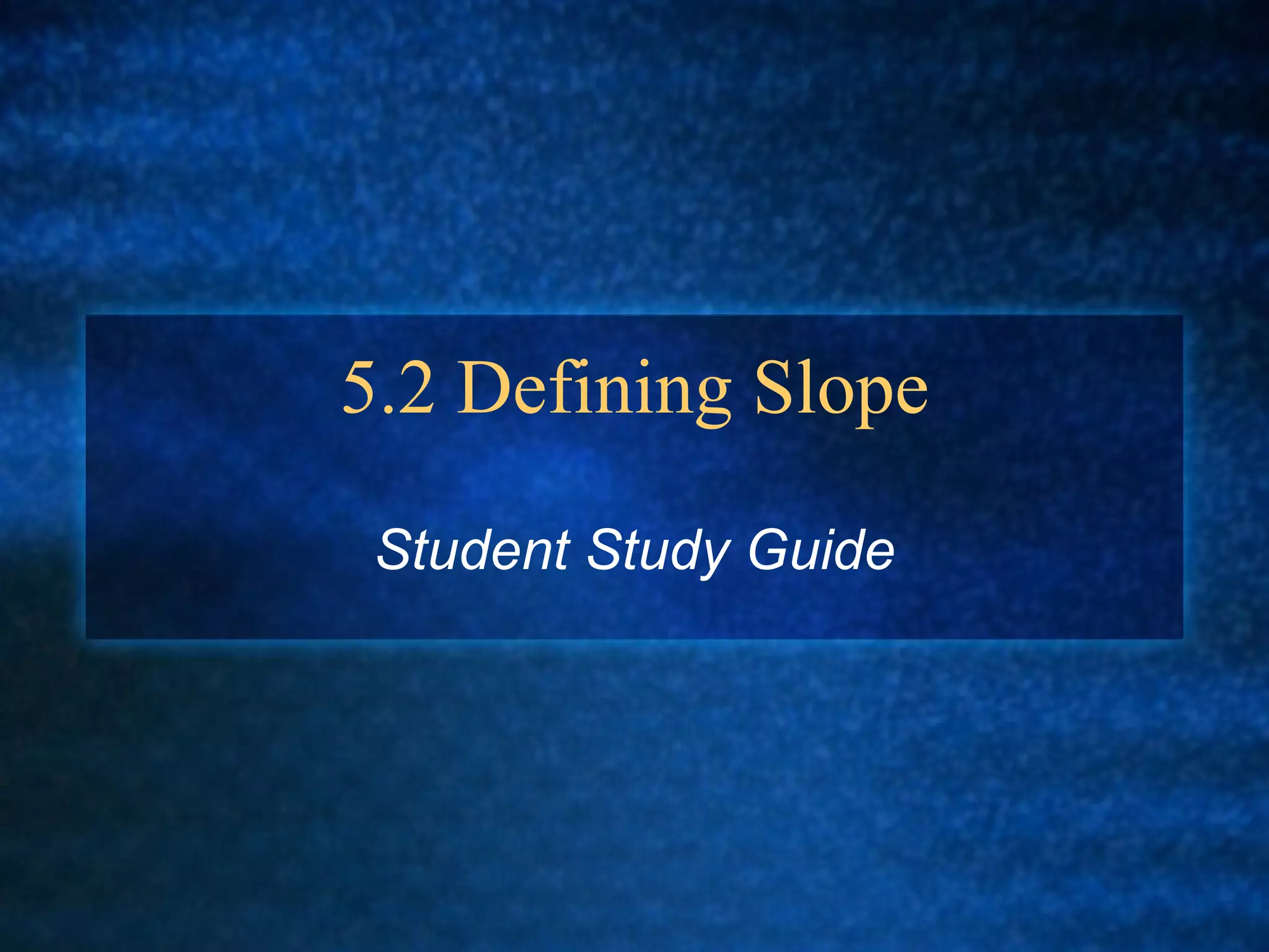5.2 Defining Slope Student Study Guide 