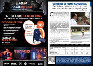 7
controle de ritmo na corrida:
decisivo para o sucesso nos
treinamentos e competições
Edilberto Barros é graduado, mestre e doutorando em Educação Física (CREF 873/DF). Pós-
graduado em fisiologia do exercício e em treinamento desportivo. Treinador nível 5 da
Federação Internacional de Atletismo – IAAF e professor da academia da mesma IAAF
para corrida de longa distância. Atualmente treina vários atletas de alto rendimento,
entre eles, Lucélia Peres, última brasileira a vencer a corrida Internacional de São
Silvestre, como também treina vários corredores recreacionais (qualidade de vida).
Contatos: 61 9261-2778 ou revistaposiatividade@yahoo.com.br
Por Edilberto Barros
C
aros leitores, para quem corre é comum
se deparar com pedidos do treinador, tais
como: - No treino de sábado, corra tan-
tos minutos ou quilômetros em um ritmo
de 12 km/h, ou 5 minutos cada km! Ou ainda: na
prova de domingo, 10 km, seu tempo final deverá
ser de 42´30´´, ritmo de 4´15´´ cada km! Se esse for
o seu caso, não entenda isso como chatices ou
coisas do tipo, apenas compreenda que o que o
seu treinador está pedindo é muito importante
para seu desempenho, na verdade o que ele está
fazendo é associar todas as suas capacidades,
como frequência cardíaca, respiração/consumo
de oxigênio, gasto energético, economia de corri-
da, entre outros, ao ritmo de corrida para um óti-
mo desempenho!
Cada prova tem sua intensidade máxima limi-
te (velocidade, ritmo) que está associada ao seu
gasto energético, determinado pelo consumo de
oxigênio (VO2 Máximo). Tentar ir além desse limi-
te significa “quebrar” durante a prova ou treino,
ou mesmo piorar marca e colocar todo trabalho
realizado a perder. Portanto ouça e faça o seu me-
lhor diante do solicitado para que tudo dê certo e
você alcance os seus objetivos!
No quadro abaixo, apresentamos um exem-
plo de controle de ritmo.
Foco no ritmo! Olho no GPS, ou cronômetro,
e bons treinos!
PARTICIPE DO FILA NIGHT RACE,
UM ESPETÁCULO ÚNICO DE RUNNING E ENTRETENIMENTO.
INSCREVA-SE
AGORA MESMO!
DIFERENCIAIS DA PROVA:
‹› Kit exclusivo Fila Night Race.
‹› Massagem.
‹› Smart Click, sistema de fotos instantâneas.
‹› Show do Grupo Patubatê e DJ convidado.
‹› Test drive do tênis Kenya Night Race.
‹› Estúdio fotográfico Fila Night Foto.
‹› Ativações surpreendentes.
‹› Guarda Volumes.
Mais informações:
www.filanightrace.com.br
INSCRIÇÃO
+ KIT ATLETA
INSCRIÇÃO
+ KIT ATLETA
Por apenas
R$ ,00
9522 de junho
Largada às 20h00
Local: Praça do Buriti
Etapa Brasília
controle de ritmo na corrida: decisivo para o sucesso no
Prova (Distância) Intensidade
máxima
3000m 5.000m 10.000m ½ Maratona Maratona
(%) Da Velocidade VO2 Máximo
(VAM)
100% 95% 90% ≤ 85% ≤ 83%
Exemplo de um atleta com VAM
12 km/h
15 min. ± 26´19´´ ± 55´33´´ ≤ 2h04´ ≤ 3h14
Ritmo em km/h 12 11.4 10.8 10.2 9.96
Ritmo tempo por km 5´ 5´16´´ 5´33´´ 5´53´´ 6´01´´
LUCÉLIA PERES, ÚLTIMA BRASILEIRA A VENCER A SÃO SILVESTRE.
Edilberto Barros é seu treinador pessoal.
 