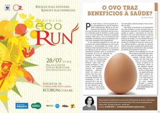 1312
Por Karen Moreno
Karen Moreno é nutricionista formada pela Universidade de Brasília, Especialista
em Nutrição Esportiva pela Universidade Gama Filho e Sócia-proprietária de
Clínica 449 – Nutrição esportiva - desde 2001.
Contato: 61 9261-2778 ou revistaposiatividade@yahoo.com.br
O ovo traz
benefícios à saúde?
ma intercalada, evitando sempre a fritura (imer-
são em óleo).
Além disso, as proteínas do ovo apresentam
alto valor biológico, ou seja, possuem todos os
aminoácidos essenciais e em quantidades ade-
quadas ao reparo e crescimento do músculo.
Portanto o ovo é um ótimo alimento no que diz
respeito à recuperação de massa magra. E a
presença de ômega 3 no ovo também favorece
nesta recuperação; já que o ômega 3 é anti-in-
flamatório e protege os músculos contra os da-
nos sofridos durante a execução do exercício
(lesões musculares causadas pela própria repe-
tição exaustiva do movimento e pela produção
de radicais livres durante o exercício).
Desfrute das qualidades do ovo de
forma segura e aproveite suas vanta-
gens em relação à saúde e recu-
peração muscular. Prefira as
formas que não levam gor-
dura ou pouca gordura:
cozido na panela ou no
microondas; pochê; ou
em frigideira antiade-
rente coloque um fio
de óleo e então passe
um papel toalha para
retirar o excesso, de-
pois coloque o ovo,
e em fogo baixo fa-
ça-o mexido, “frito”
ou como omelete.
Portanto a modera-
ção traz benefícios, e A
SUA ALIMENTAÇÃO FAZ
A DIFERENÇA!
P
or muito tempo o ovo foi acusado de vi-
lão, principalmente no que diz respeito à
saúde cardiovascular, devido ao seu ele-
vado teor de colesterol. No entanto, estu-
dos mais recentes vêm mostrando que seu consu-
mo moderado pode ser benéfico à saúde, já que
o ovo é rico em vitaminas, minerais e compostos
bioativos. Além disso, é rico em proteína de alta
qualidade, contribuindo para a recuperação mus-
cular após atividades físicas desgastantes.
O ovo realmente apresenta um teor alto de
colesterol (por volta de 200mg em um único ovo);
enquanto a recomendação de acordo com a
American Heart Association limita o consumo em
até 300mg por dia. No entanto, o ovo apresenta
substâncias nutritivas como as vitaminas li-
possolúveis (A, D, E, K); vitaminas do
complexo B; minerais como ferro,
magnésio, zinco, cálcio; e é rico
em ômega 3 e compostos bioa-
tivos como os carotenoides.
Portanto, todos esses nu-
trientes protegem o orga-
nismo e proporcionam o
controle do colesterol
sanguíneo; diferente-
mente de outros ali-
mentos ricos em coles-
terol. A indicação pela
Sociedade Brasileira de
Cardiologia é que se
consuma até 1 ovo por
dia, para que se aproveite
de seus benefícios de for-
ma segura. E outra forma
seria consumir 2 ovos de for-
 