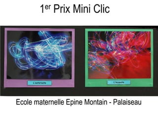 1er Prix Mini Clic
Ecole maternelle Epine Montain - Palaiseau
 