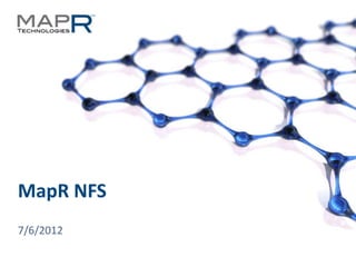 MapR NFS
  7/6/2012

© 2012 MapR Technologies   Storage Service Architecture 1
 