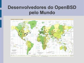 Desenvolvedores do OpenBSD
        pelo Mundo
 