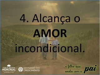 4. Alcança o
AMOR
incondicional.
 