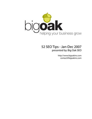 52 SEO Tips - Jan-Dec 2007
presented by:Big Oak SEO
http://www.bigoakinc.com
contact@bigoakinc.com
 