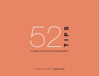52
compiled and edited by geoff crane
TIPS
TO BREAK INTO PROJECT MANAGEMENT
 