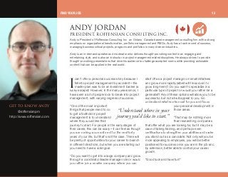 can't offer a personal success story because I
fell into project management by accident—the
master plan was to be an investment banker (a
lucky escape)! However, in the many years since, I
have seen a lot of people look to break into project
management, with varying degrees of success.
“One of the most important
things that people need to do
to get a foothold in project
management is to understand
where they would like their
journey to start. For people in the early stages of
their career, this can be scary—it can feel as though
you are making a commitment for the next forty
years of your life, but that's not the case. There will
be plenty of opportunities for your career to branch
in different directions, but when you are starting out
you need to have a solid goal.
“Do you want to get into a large company and grow
through a coordinator/leader/manager role or would
you rather join a smaller company where you can
start off as a project manager on small initiatives
and grow more rapidly (albeit with less room to
grow long-term)? Do you want to specialize in a
particular type of project or would you rather be a
generalist? Any of these options will allow you to be
successful, but not all will appeal to you. So
understand what works most for you and focus
your personal development in
those areas.
“That may be nothing more
than researching companies
that offer what you are looking for, but it may be a
case of taking training, and perhaps even
certifications to strengthen your abilities and make
you stand out as a candidate. Not only will you be
more appealing to employers, you will be better
positioned for success once you are in the job and,
by extension, better able to control your career
growth.
“Good luck and have fun!”
“Understandwhere in your
journey you'dlike to start.”
dbq ql hklt ^kav
@roffensianpm
http://www.roffensian.com
^kav gloa^kmobpfabkqI olccbkpf^k `lkpriqfkd fk`K
Andy is President of Roffensian Consulting Inc., an Ontario, Canada based management consulting firm with a strong
emphasis on organizational transformation, portfolio management and PMOs. Andy has a track record of success,
managing business critical projects, programs and portfolios in many diverse industries.
Andy is an in-demand speaker and moderator who delivers thought-provoking content in an engaging and
entertaining style, and is also an instructor in project management related disciplines. He always strives to provide
thought-provoking presentations that drive his audience to challenge accepted norms while providing actionable
content that can be applied in the real world.
f
FIND YOUR JOB 13
 