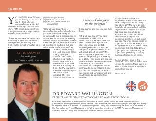 lr kbsbohklt who
you are talking to, so make it
count—think of every
conversation as a mini job
interview and an opportunity. Most
of my PPM roles have come from
talking to someone, as opposed to
endless job applications.
“There are a number of key aspects
to support breaking into project
management, as with any role. I
think the three most important ones
are:
(1 ) Who do you know?
(2) What do you know?
(3) Can you demonstrate your
knowledge?
“Who do you know? Every
connection is a potential route to a
job. A key skill is the ability to
network with peers, colleagues and
customers. Utilize your networking
skills to keep in contact with people,
meet new people (both face to face
at events and meetings, but also
using social media tools such as
LinkedIn, Twitter, blogs,
etc.—get creative!). When
talking to people,
consider the context,
situation, organization,
person, what they are
interested in, what their
values are, why they're
there, etc. Put yourself in
their shoes and tailor your
discussion to the
individual. Put their
concerns first, focus on
the customer and how you can help
them.
“What do you know? You have
undertaken a PPM course.
Great—this is important. Now you
need to demonstrate you know
what you know and can talk
knowledgeably about the subject.
One good approach here is not to
just spout a lot of generic PPM
terminology or approaches, but to
listen to the person you are talking
to, relate to their issues and discuss
how you would have approached it.
For example, your contact
discusses that unexpected issues
kept ‘popping up and biting them’,
you can discuss the importance of
planning and risk management and
how this can be applied in their
situation.
“Can you demonstrate your
knowledge? Many others have the
same background as you. They
have done a PPM course as well.
So what makes you stand out? So
far you have a contact, you know
their issues and you have an
approach that could help. Now
demonstrate your practical
experience and how you achieved
success. You may have undertaken
project work, volunteer work, short
work placements, etc. Use all these
experiences to begin to build your
project portfolio. Volunteering for
projects is a great way to quickly
build expertise and experience.
“Above all else, focus on the
customer. Don't just talk about what
you can/have done. Make sure it is
relevant to the customer and helps
resolve their issues.
“Good luck!”
“Above allelse, focus
on the customer.”
aoK bat^oa t^iifkdqlkmolgb`q j^k^dbjbkq ^asl`^qbI bat^iifkdqlkK`lj
Dr. Edward Wallington is an advocate of professional project management and business analysis in the
geospatial and management information sectors. Ed is a versatile and enthusiastic project manager with a deep
interest and belief in the transfer of project management theory into operational application. Ed is a member of
the Association for Project Management (APM), a committee member of the APM Programme Management
Specialist Interest Group and actively contributes to the PPM community.
dbq ql hklt ba
@edwallington
http://www.edwallington.com
v
FIND YOUR JOB 16
 
