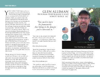 dbq ql hklt dibk
@galleman
http://herdingcats.typepad.com
lr e^sb qefp diploma from a
university or some school that says
‘I know about project management’.
This is necessary but unfortunately not
sufficient. Next, you need to learn the
project management frameworks that
belong to the domain you're interested in.
For Enterprise IT, that’d be ITIL. For
general Software Development, start with
the Software Engineering Institute’s CMMI
process areas—several of these are
related to managing projects. IEEE now
owns the Software Engineering Body of
Knowledge (SWEBOK) which has project
management chapters. If it’s construction
you’re interested in join AACE
(www.aacei.org) and look at the Total
Cost Management framework—there's
lots of PM stuff there. Of course the
federal and state governments also have
guides for managing their projects. You
can’t assume that a PMBoK®-based
education, for example, is sufficient for a
specific domain. It’s a great start, but you
need more.
“Books abound on how to manage
projects and Amazon can provide you
with a list. As a project management
student you may have learned all the
processes, tools, documents, and
artifacts that go along with managing
projects. However, there is one critically
important thing to understand: Risk
Management is how adults manage
projects.
“Your role on any project is to deal with
the risks. There my be a formal ‘risk
manager’, or it may be you. Either way,
look to Tim Lister’s advice that you can
find here:
http://bit.ly/toomuchrisk
“Keep this presentation close at hand.
Then, and this is a little self-promotion,
keep on hand the five immutable
principles, practices and processes
needed to increase the probability of
project success. Refer to them often:
http://bit.ly/perfbasedpm
“The questions asked and the answers
you will recieve in the Principles and
Practices will inform you what to do next
in your new role as a project manager.”
Glen B. Alleman leads the Program Planning and Controls
practice for Niwot Ridge, LLC. In this position Glen brings
his twenty-five years’ experience in program management,
systems engineering, software development, and general
management to bear on problems of performance based
program management.
Glen’s experience is focused on mission critical software
systems in a variety of firms including Logicon, TRW, CH2M
Hill, SM&A, before joining Niwot Ridge, LLC where he
developed the Performance-Based Project Management®
method and applied it in Aerospace, Defense, and
Enterprise IT engagements.
v
FIND YOUR SKILLS 33
“You needto learn
the frameworks
thatbelongto the domain
you're interestedin.”
dibk ^iibj^kmoldo^j mbocloj^k`b ib^a
kftlq ofadbI ii`
 