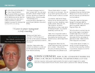 kprob b^`e molgb`q
has a Project Definition
Document (PDD) recorded in
writing, approved and dated. Then
all the stakeholders know what the
project is about. You also have a
useful document to use as a
baseline to assess the changes that
are bound to come along.
“The project manager needs to
avoid ‘project drift’. You can avoid
this with a robust change request
process, that lets you assess the
impacts of time, cost and quality.
“The following is my
recommendation essentials for a
good Project Definition Document
(PDD).
“Background: Start with a
description of the background
(context) so that people understand
why you have reached the need for
the project.
“Objective: Clearly state what
needs to be delivered or achieved
and the associated benefits that
those features will bring.
“Scope: State what is ‘in-scope’
and what is ‘out-of-scope’. Out-of-
scope stuff might be phased into
another project or follow-on project.
“Constraints: State all the things
that are known that will restrict the
project, e.g., time, deadlines, costs,
quality, people, resources, etc.
“Assumptions: List all the
assumptions you have made when
developing the plan, e.g. peoples’
availability, cash flows, etc.
“Risks: It’s so important to talk to
stakeholders and listen to the risks
they identify, then list them and
decide how you will manage those
risks.
“Management: State how the
project will be launched, monitored
and controlled. Describe the
frequency of reviews, where they
will take place, the software tools
(e.g. planning / scheduling /
progressing tools and Earned Value
Measurement Tools) you will use
and the channels you will follow for
communications.
“Financials: State the Estimated
Budget To Complete (EBTC),
describe the cash-flows, payment
plan for suppliers. Milestone
Payment Plans, etc.
“Now the above document may be
two or three pages, or perhaps a
multiple-page book. It does not
matter, so long as there is sufficient
information for the next phase of
planning to begin. Make sure the
PDD is approved and dated.
“I hope all the above is helpful. A
career in project management is
one that is truly rewarding, whether
in commerce, industry or a not-for-
profit organisation.”
glek `lokfpeI j_^I c`fjI `e^oqboba j^ohbqbo
afob`qloI jf`ol mi^kkfkd fkqbok^qflk^i iqa ErhF
John has enjoyed an exciting career spanning twenty-five years in project management in a global
electronics company based in Dorset, UK and a second career in product and then strategic marketing.
b
“A careerin projectmanagement
istruly rewarding.”
dbq ql hklt glek
http://linkedin.com/in/cornish
http://www.microplanning.co.uk
FIND YOUR SKILLS 34
 